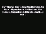 [PDF] Everything You Need To Know About Spirulina: The World's Highest Protein Food Explained