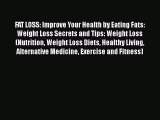 Read FAT LOSS: Improve Your Health by Eating Fats: Weight Loss Secrets and Tips: Weight Loss