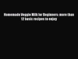 Download Homemade Veggie Milk for Beginners: more than 12 basic recipes to enjoy Ebook Online