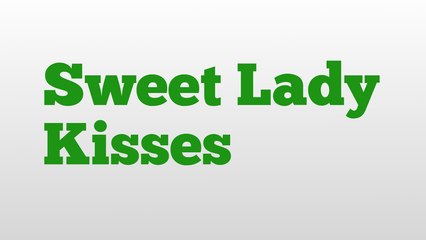 Sweet Lady Kisses meaning and pronunciation