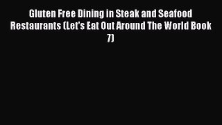 Read Gluten Free Dining in Steak and Seafood Restaurants (Let's Eat Out Around The World Book