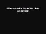 Download All Consuming Fire (Doctor Who - Novel Adaptations) Ebook Free