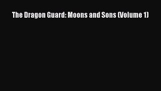 Read The Dragon Guard: Moons and Sons (Volume 1) Ebook Free