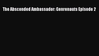 Read The Absconded Ambassador: Genrenauts Episode 2 Ebook Free