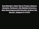 Read Stop Alzheimer's Now!: How to Prevent & Reverse Dementia Parkinson's ALS Multiple Sclerosis