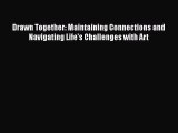 Download Drawn Together: Maintaining Connections and Navigating Life's Challenges with Art
