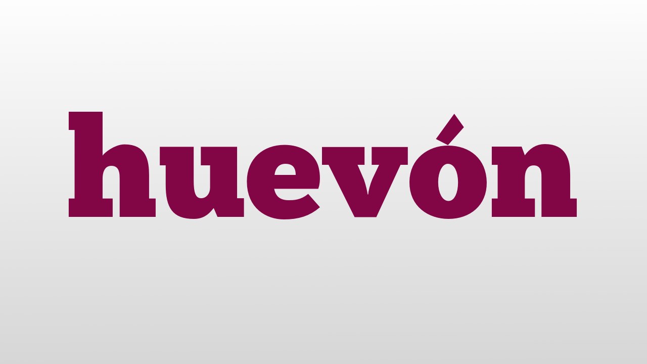 huevón meaning and pronunciation video Dailymotion