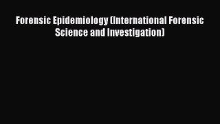 PDF Forensic Epidemiology (International Forensic Science and Investigation) Read Online
