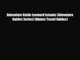 PDF Adventure Guide Leeward Islands (Adventure Guides Series) (Hunter Travel Guides) Read Online