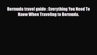 PDF Bermuda travel guide : Everything You Need To Know When Traveling to Bermuda. PDF Book