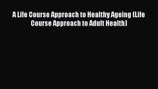 PDF A Life Course Approach to Healthy Ageing (Life Course Approach to Adult Health) Ebook
