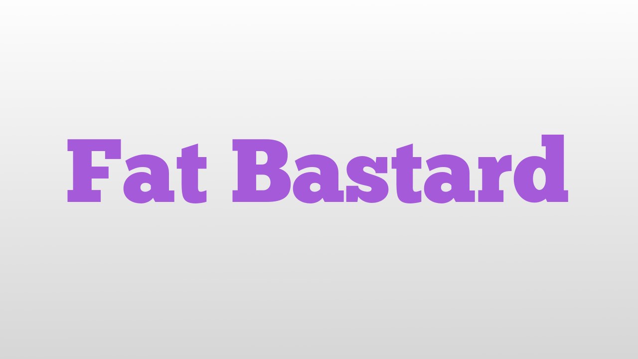 Fat Bastard meaning and pronunciation video Dailymotion