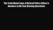 [PDF] The Truth About Cops: A Retired Police Officer's Answers to All Your Burning Questions