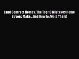 [PDF] Land Contract Homes: The Top 10 Mistakes Home Buyers Make... And How to Avoid Them! [Read]