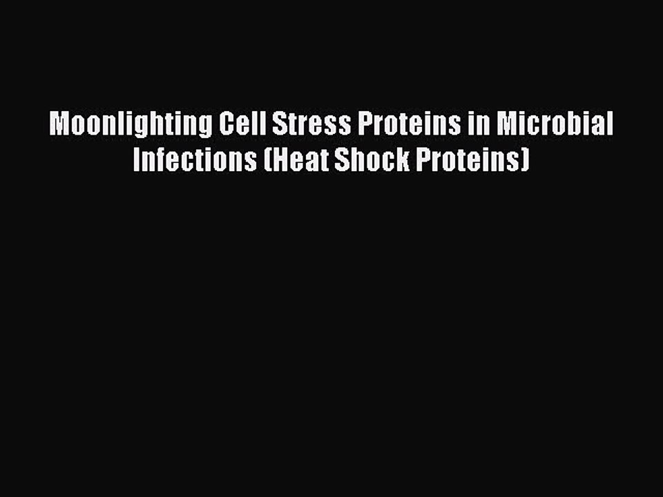 PDF Moonlighting Cell Stress Proteins in Microbial Infections (Heat Shock Proteins) PDF Book