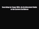 Download Searching for Sugar Mills: An Architectural Guide to the Eastern Caribbean PDF Book