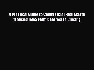 [PDF] A Practical Guide to Commercial Real Estate Transactions: From Contract to Closing [Download]