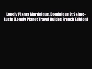 Download Video: Download Lonely Planet Martinique Dominique Et Sainte-Lucie (Lonely Planet Travel Guides French