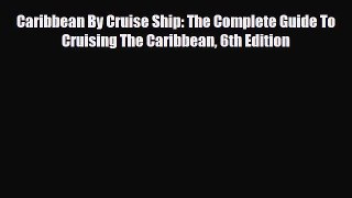 Download Caribbean By Cruise Ship: The Complete Guide To Cruising The Caribbean 6th Edition