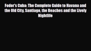 PDF Fodor's Cuba: The Complete Guide to Havana and the Old City Santiago the Beaches and the