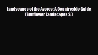 Download Landscapes of the Azores: A Countryside Guide (Sunflower Landscapes S.) Ebook
