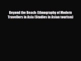 Download Beyond the Beach: Ethnography of Modern Travellers in Asia (Studies in Asian tourism)