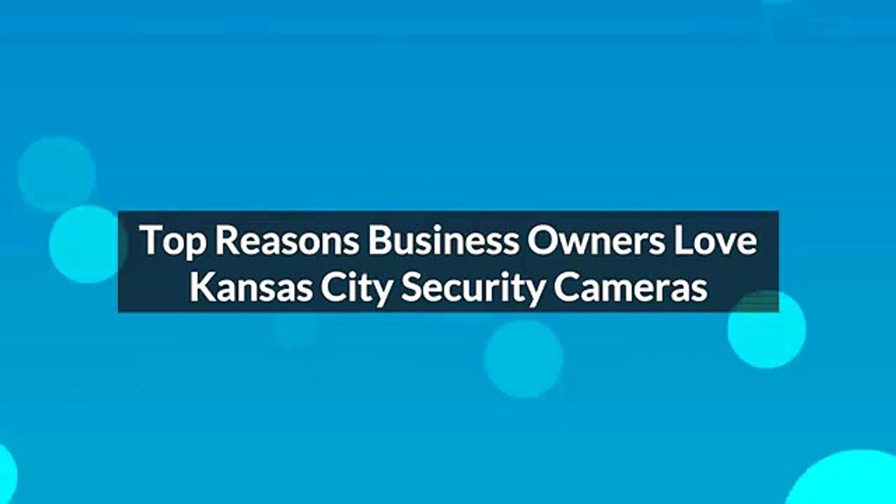 Top Reasons Businesses Love Kansas City Security Cameras