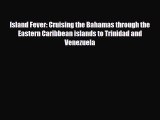 Download Island Fever: Cruising the Bahamas through the Eastern Caribbean islands to Trinidad