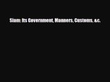 Download Siam: Its Government Manners Customs &c. PDF Book Free