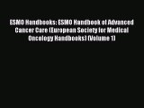 Read ESMO Handbooks: ESMO Handbook of Advanced Cancer Care (European Society for Medical Oncology