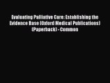 Read Evaluating Palliative Care: Establishing the Evidence Base (Oxford Medical Publications)