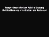 Read Perspectives on Positive Political Economy (Political Economy of Institutions and Decisions)