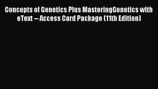 Read Concepts of Genetics Plus MasteringGenetics with eText -- Access Card Package (11th Edition)