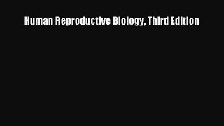 Download Human Reproductive Biology Third Edition Ebook Free