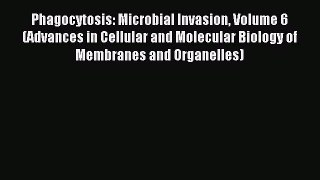 Read Phagocytosis: Microbial Invasion Volume 6 (Advances in Cellular and Molecular Biology