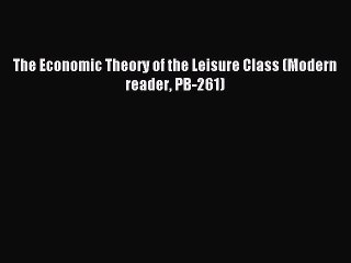 Read The Economic Theory of the Leisure Class (Modern reader PB-261) PDF Online