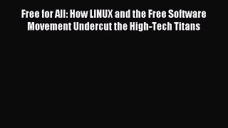 Read Free for All: How LINUX and the Free Software Movement Undercut the High-Tech Titans Ebook