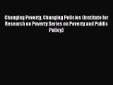 Read Changing Poverty Changing Policies (Institute for Research on Poverty Series on Poverty