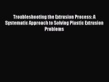 [PDF] Troubleshooting the Extrusion Process: A Systematic Approach to Solving Plastic Extrusion