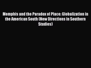 Descargar video: Read Memphis and the Paradox of Place: Globalization in the American South (New Directions