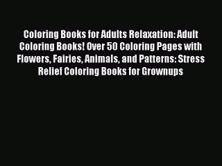 Read Coloring Books for Adults Relaxation: Adult Coloring Books! Over 50 Coloring Pages with