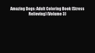 Read Amazing Dogs: Adult Coloring Book (Stress Relieving) (Volume 3) Ebook Free