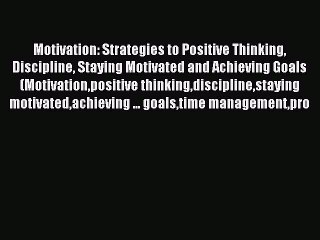 Descargar video: Read Motivation: Strategies to Positive Thinking Discipline Staying Motivated and Achieving