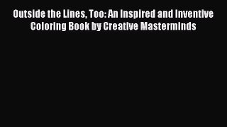Read Outside the Lines Too: An Inspired and Inventive Coloring Book by Creative Masterminds