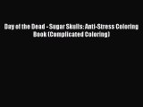 Read Day of the Dead - Sugar Skulls: Anti-Stress Coloring Book (Complicated Coloring) Ebook
