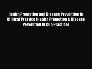 Download Health Promotion and Disease Prevention in Clinical Practice (Health Promotion & Disease