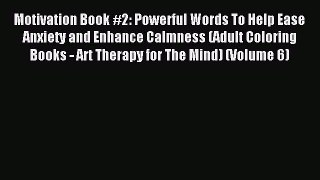 Read Motivation Book #2: Powerful Words To Help Ease Anxiety and Enhance Calmness (Adult Coloring