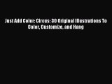 Read Just Add Color: Circus: 30 Original Illustrations To Color Customize and Hang Ebook Free