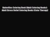 Read Butterflies Coloring Book (Adult Coloring Books): Adult Stress Relief Coloring Books (Color