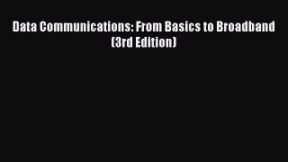 PDF Data Communications: From Basics to Broadband (3rd Edition) Free Books
